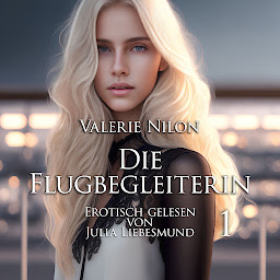 Icon image Die Flugbegleiterin 1 | Erotisch gelesen von Julia Liebesmund