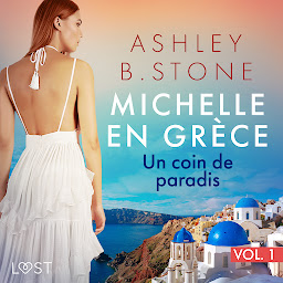 Obraz ikony: Michelle en Grèce 1 : Un coin de paradis - Une nouvelle érotique: Volume 1