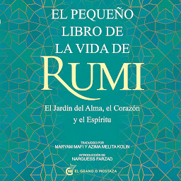 Icon image El pequeño libro de la vida de Rumi: El Jardín del Alma, el Corazon y el Espiritu