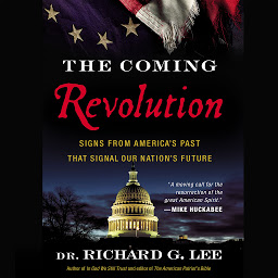 Icon image The Coming Revolution: Signs from America's Past That Signal Our Nation's Future
