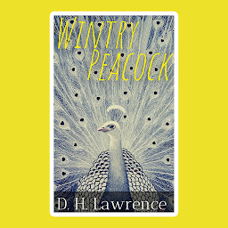 Symbolbild für Wintry Peacock By D. H. Lawrence: Wintry Peacock By D. H. Lawrence: Exploring the Intricacies of Passion and Desire by [Author's Name]