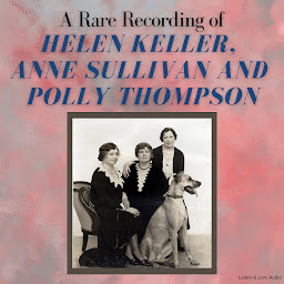 Icon image A Rare Recording of Helen Keller, Anne Sullivan, and Polly Thompson
