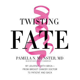 Icon image Twisting Fate: My Journey with BRCA―from Breast Cancer Doctor to Patient and Back