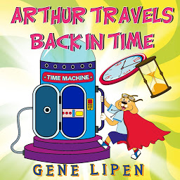 Icon image Arthur travels Back in Time: Book for kids who love adventure