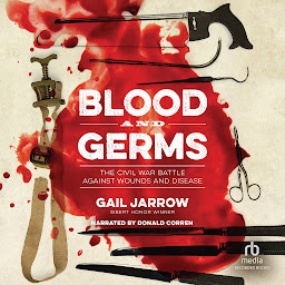 Icon image Blood and Germs: The Civil War Battle Against Wounds and Disease
