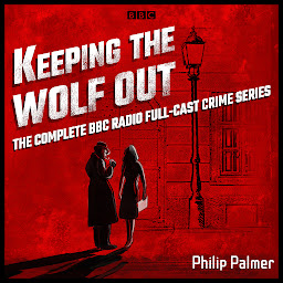 Icon image Keeping the Wolf Out: The complete BBC Radio 4 full-cast crime series