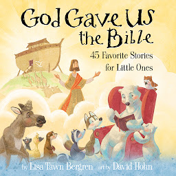 Icon image God Gave Us the Bible: Forty-Five Favorite Stories for Little Ones