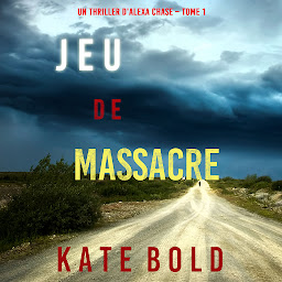 Obraz ikony: Jeu de Massacre (Un Thriller d'Alexa Chase – Tome 1)