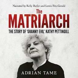 Icon image The Matriarch: The Story of 'Granny Evil' Kathy Pettingill