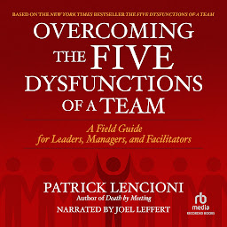 Obraz ikony: Overcoming the Five Dysfunctions of a Team: A Field Guide for Leaders, Managers, and Facilitators