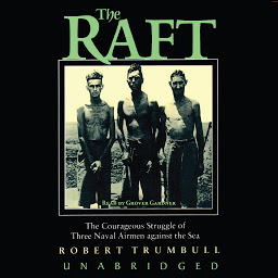 Icon image The Raft: The Courageous Struggle of Three Naval Airmen against the Sea