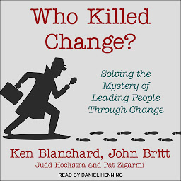 Icon image Who Killed Change?: Solving the Mystery of Leading People Through Change