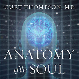 Symbolbild für Anatomy of the Soul: Surprising Connections between Neuroscience and Spiritual Practices That Can Transform Your Life and Relationships