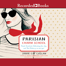 Icon image Parisian Charm School: French Secrets for Cultivating Love, Joy, and That Certain je ne sais quoi