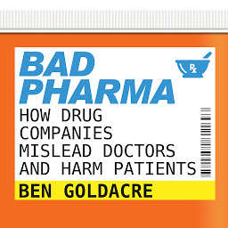Symbolbild für Bad Pharma: How Drug Companies Mislead Doctors and Harm Patients