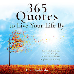 Icon image 365 Quotes to Live Your Life By: Powerful, Inspiring, & Life-Changing Words of Wisdom to Brighten Up Your Days