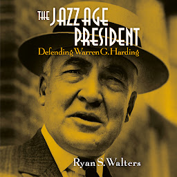 Icon image The Jazz Age President: Defending Warren G. Harding