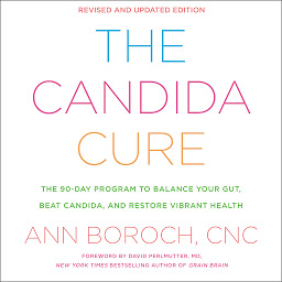 Obraz ikony: The Candida Cure: The 90-Day Program to Balance Your Gut, Beat Candida, and Restore Vibrant Health