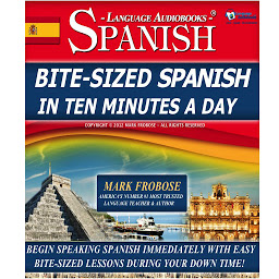 「Bite-Sized Spanish in Ten Minutes a Day: Begin Speaking Spanish Immediately with Easy Bite-Sized Lessons During Your Down Time!」圖示圖片
