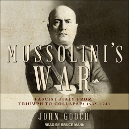 Icon image Mussolini's War: Fascist Italy from Triumph to Collapse: 1935-1943