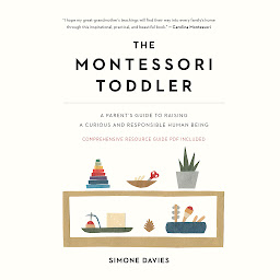 「The Montessori Toddler: A Parent's Guide to Raising a Curious and Responsible Human Being」のアイコン画像