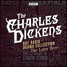 Icon image The Charles Dickens BBC Radio Drama Collection: The Later Years: Eight BBC Radio full-cast dramatisations