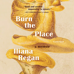Icon image Burn the Place: A Memoir