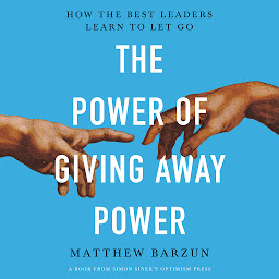 Icon image The Power of Giving Away Power: How the Best Leaders Learn to Let Go