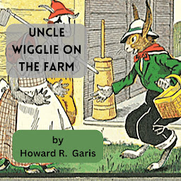 Icon image Uncle Wiggly on the Farm: HOW HE HUNTED FOR EGGS AND WAS CAUSE FOR ALARM