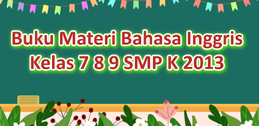 Buku Materi Bahasa Inggris Kelas 7 8 9 Smp K 2013 On Windows Pc Download Free 1 1 Com Rizkysonee Bukumateribahasainggriskelas789smpk2013