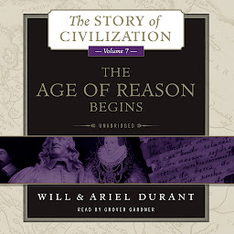 Icon image The Age of Reason Begins: A History of European Civilization in the Period of Shakespeare, Bacon, Montaigne, Rembrandt, Galileo, and Descartes: 1558–1648