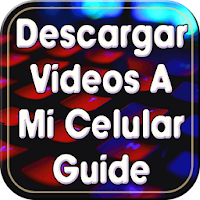 Descargar Vídeos a mi Celular Guide Gratis Fácil