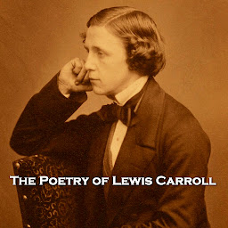 Icon image The Poetry of Lewis Carroll: The writer of Alice In Wonderland was an equally talented poet, this anthology shows why he's regarded as one of the masters of word play.
