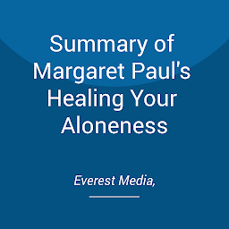 Icon image Summary of Margaret Paul's Healing Your Aloneness
