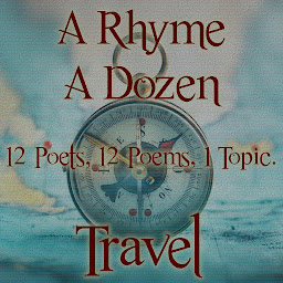Icon image A Rhyme A Dozen - 12 Poets, 12 Poems, 1 Topic ― Travel: 12 Poets, 12 Poems, 1 Topic