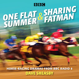 Icon image One Flat Summer & Sharing Fatman: Horse-racing dramas from BBC Radio 4