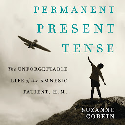 Icon image Permanent Present Tense: The Unforgettable Life of the Amnesiac Patient, H. M., Volume 1000