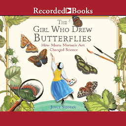 Obraz ikony: The Girl Who Drew Butterflies: How Maria Merian's Art Changed Science