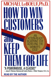 Icon image How To Win Customers And Keep Them For Life: An Action-Ready Blueprint for Achieving the Winner's Edge!