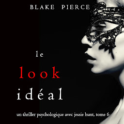 Icon image Le Look Idéal (Un thriller psychologique avec Jessie Hunt, tome 6)