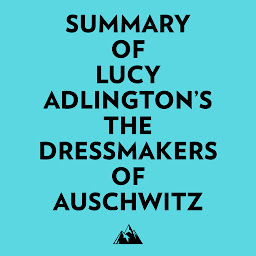 Obraz ikony: Summary of Lucy Adlington's The Dressmakers of Auschwitz