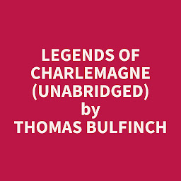 Icon image Legends of Charlemagne (Unabridged): optional