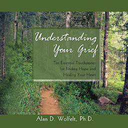 Зображення значка Understanding Your Grief: Ten Essential Touchstones for Finding Hope and Healing Your Heart