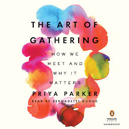 Icon image The Art of Gathering: How We Meet and Why It Matters
