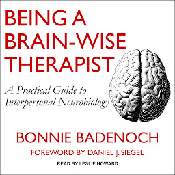 Icon image Being a Brain-Wise Therapist: A Practical Guide to Interpersonal Neurobiology