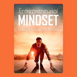 Icon image Entrepreneurial Mindset: Cultivating Success in Business