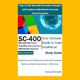 Obraz ikony: Exam SC-400: Microsoft Information Protection and Compliance Administrator Associate Exam Preparation: Easily Pass your SC-400 Exam on the First Try (Exclusive Questions, Detailed explanation + Ref)