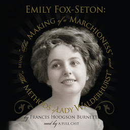 Icon image Emily Fox-Seton: Being “The Making of a Marchioness” and “The Methods of Lady Walderhurst”