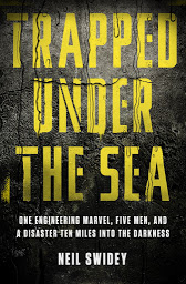 图标图片“Trapped Under the Sea: One Engineering Marvel, Five Men, and a Disaster Ten Miles Into the Darkness”
