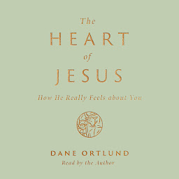 Icon image The Heart of Jesus: How He Really Feels about You